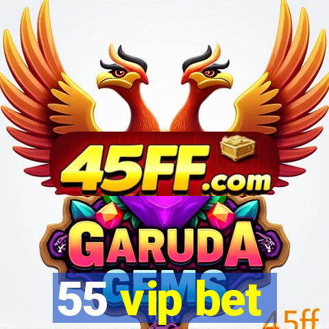 55 vip bet